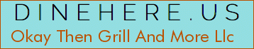 Okay Then Grill And More Llc