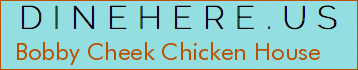 Bobby Cheek Chicken House