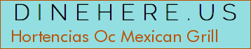Hortencias Oc Mexican Grill