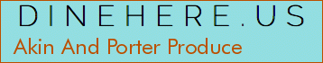 Akin And Porter Produce