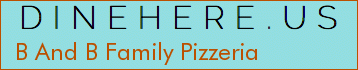 B And B Family Pizzeria