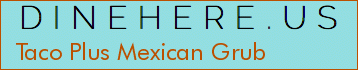 Taco Plus Mexican Grub