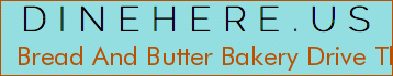 Bread And Butter Bakery Drive Thru