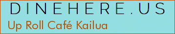 Up Roll Café Kailua