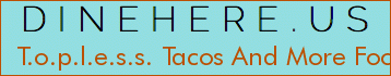 T.o.p.l.e.s.s. Tacos And More Food Truck