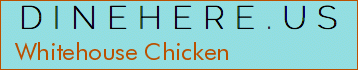 Whitehouse Chicken