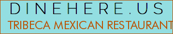 TRIBECA MEXICAN RESTAURANT