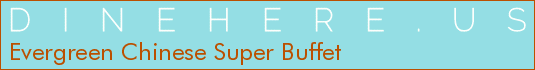 Evergreen Chinese Super Buffet