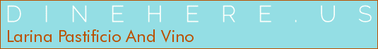 Larina Pastificio And Vino