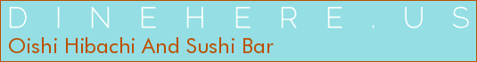 Oishi Hibachi And Sushi Bar