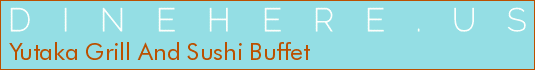 Yutaka Grill And Sushi Buffet