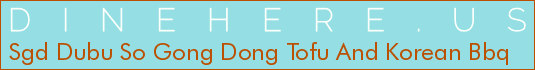 Sgd Dubu So Gong Dong Tofu And Korean Bbq