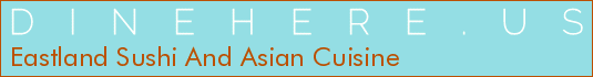 Eastland Sushi And Asian Cuisine