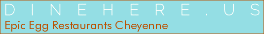Epic Egg Restaurants Cheyenne