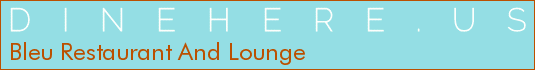 Bleu Restaurant And Lounge