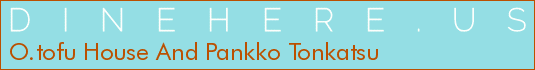 O.tofu House And Pankko Tonkatsu