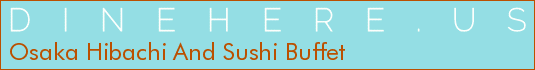Osaka Hibachi And Sushi Buffet
