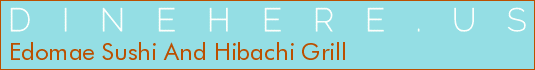 Edomae Sushi And Hibachi Grill