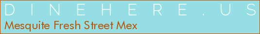 Mesquite Fresh Street Mex