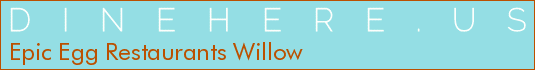 Epic Egg Restaurants Willow