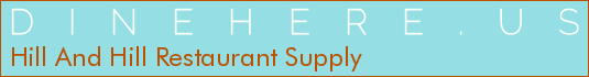 Hill And Hill Restaurant Supply