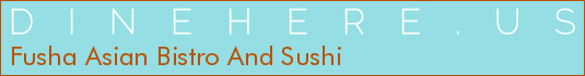 Fusha Asian Bistro And Sushi