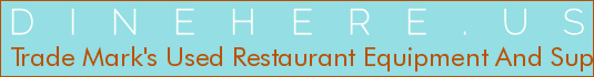 Trade Mark's Used Restaurant Equipment And Supply