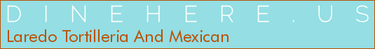 Laredo Tortilleria And Mexican