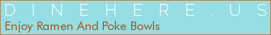 Enjoy Ramen And Poke Bowls