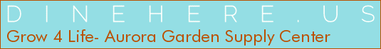 Grow 4 Life- Aurora Garden Supply Center