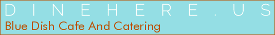 Blue Dish Cafe And Catering