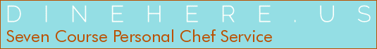 Seven Course Personal Chef Service