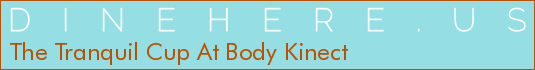 The Tranquil Cup At Body Kinect