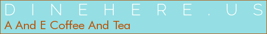 A And E Coffee And Tea
