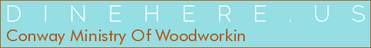 Conway Ministry Of Woodworkin