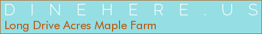 Long Drive Acres Maple Farm