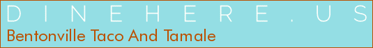 Bentonville Taco And Tamale