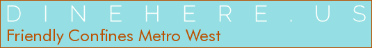 Friendly Confines Metro West