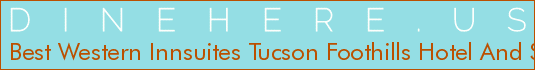 Best Western Innsuites Tucson Foothills Hotel And Suites