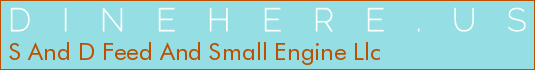 S And D Feed And Small Engine Llc
