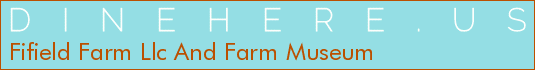 Fifield Farm Llc And Farm Museum