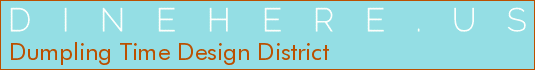 Dumpling Time Design District