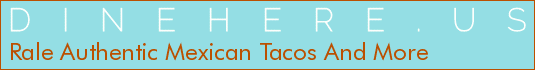 Rale Authentic Mexican Tacos And More