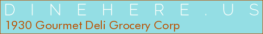 1930 Gourmet Deli Grocery Corp