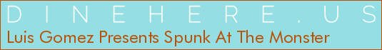 Luis Gomez Presents Spunk At The Monster
