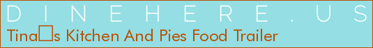 Tinas Kitchen And Pies Food Trailer