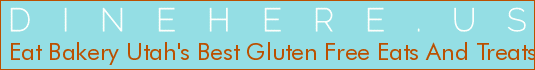 Eat Bakery Utah's Best Gluten Free Eats And Treats