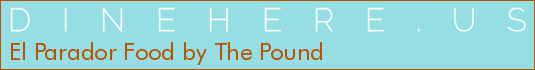 El Parador Food by The Pound